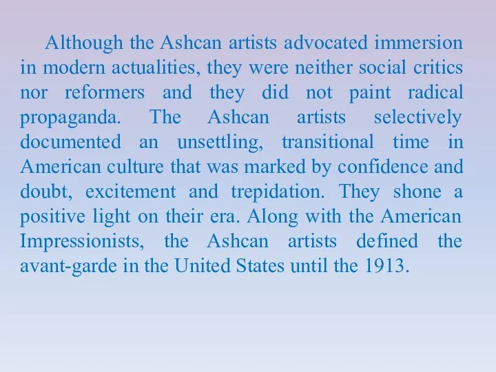 Although the Ashcan artists advocated immersion in modern actualities, they