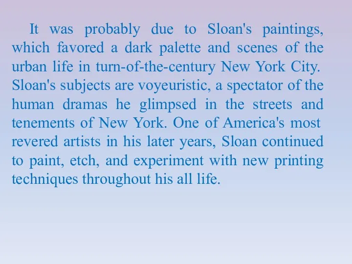 It was probably due to Sloan's paintings, which favored a