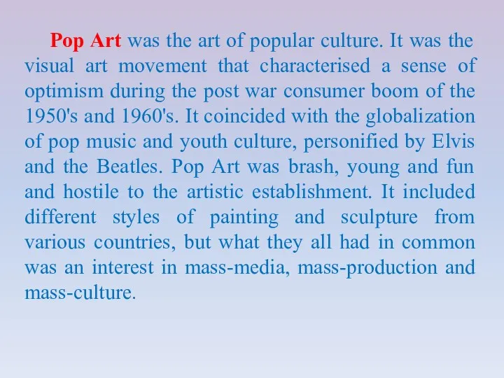 Pop Art was the art of popular culture. It was