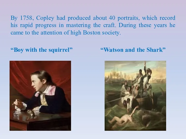 By 1758, Copley had produced about 40 portraits, which record