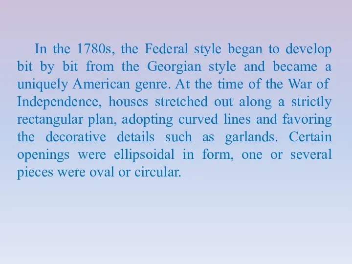 In the 1780s, the Federal style began to develop bit