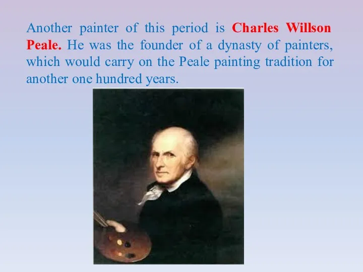 Another painter of this period is Charles Willson Peale. He