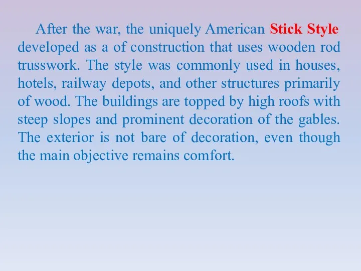 After the war, the uniquely American Stick Style developed as