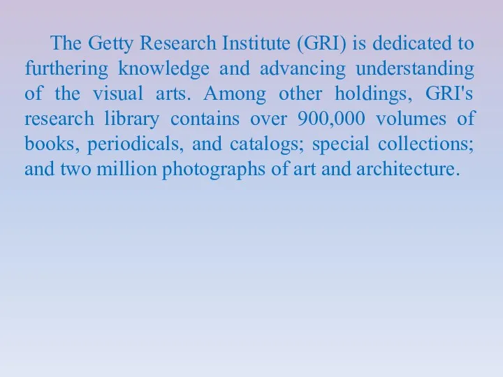 The Getty Research Institute (GRI) is dedicated to furthering knowledge