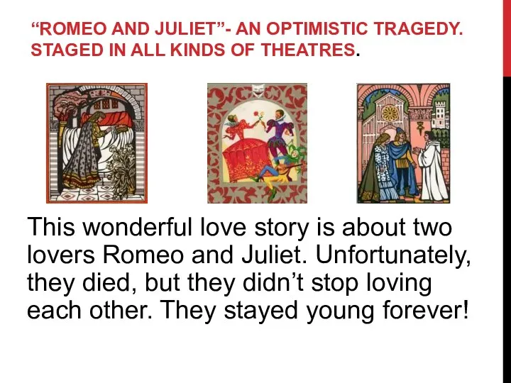 “ROMEO AND JULIET”- AN OPTIMISTIC TRAGEDY. STAGED IN ALL KINDS OF THEATRES. This