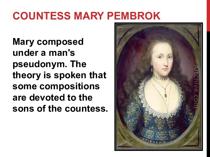 COUNTESS MARY PEMBROK Mary composed under a man's pseudonym. The theory is spoken