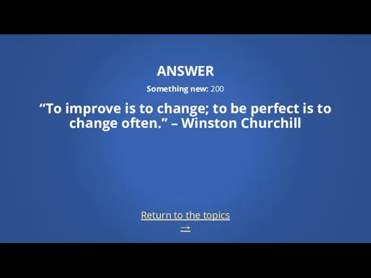 Return to the topics → ANSWER Something new: 200 “To improve is to