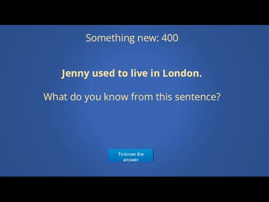 To know the answer Something new: 400 Jenny used to