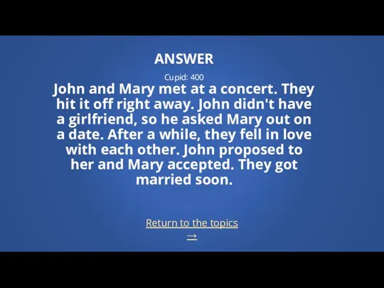 Return to the topics → ANSWER Cupid: 400 John and Mary met at