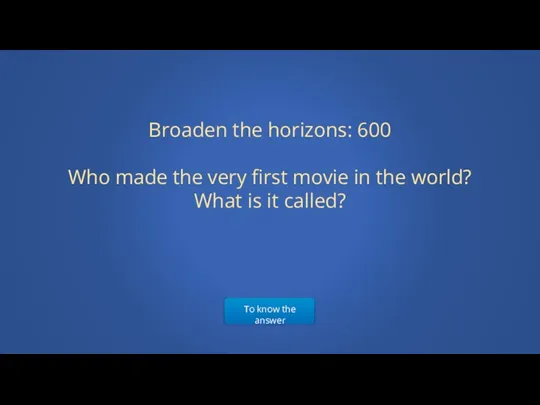 To know the answer Broaden the horizons: 600 Who made