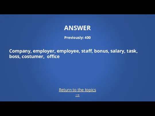Return to the topics → ANSWER Previously: 400 Company, employer, employee, staff, bonus,