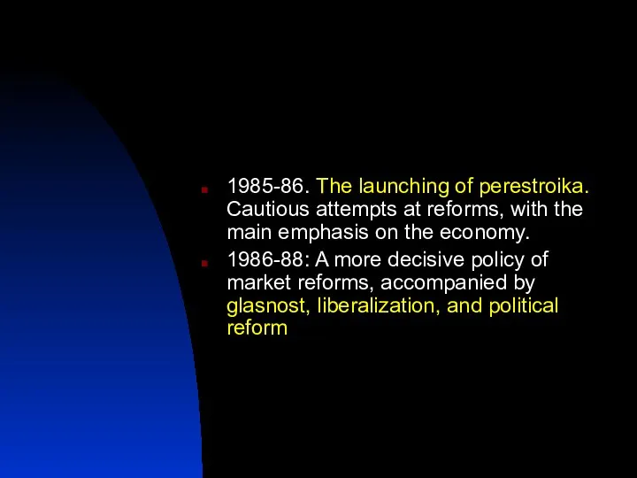1985-86. The launching of perestroika. Cautious attempts at reforms, with the main emphasis
