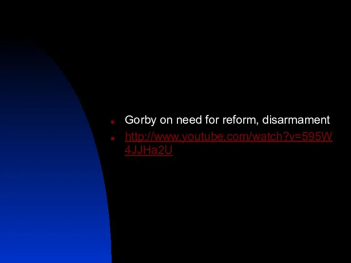 Gorby on need for reform, disarmament http://www.youtube.com/watch?v=595W4JJHa2U