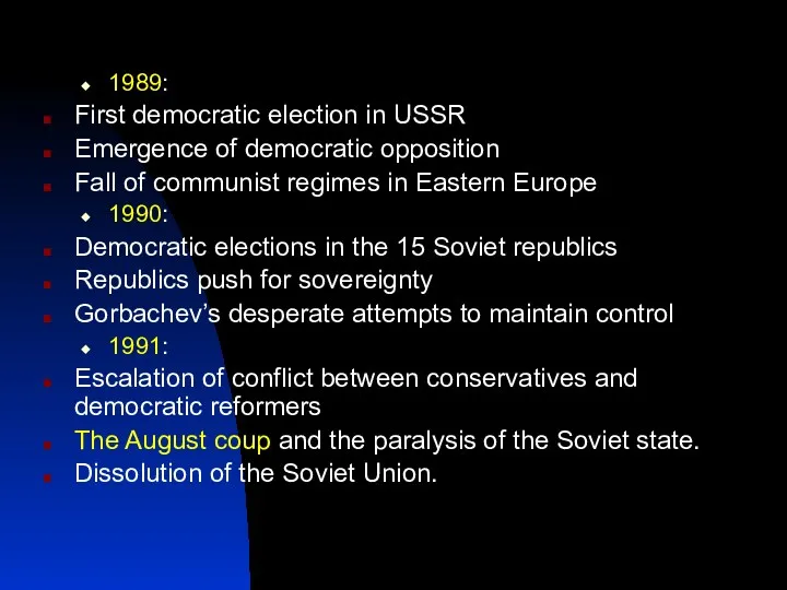1989: First democratic election in USSR Emergence of democratic opposition Fall of communist