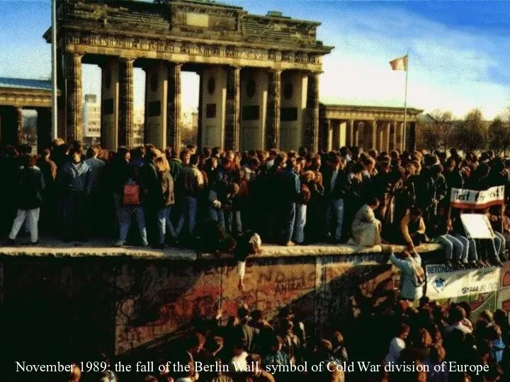 November 1989: the fall of the Berlin Wall, symbol of Cold War division of Europe