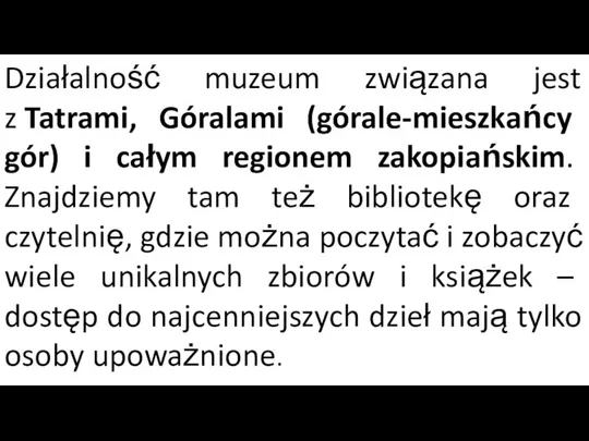 Działalność muzeum związana jest z Tatrami, Góralami (górale-mieszkańcy gór) i