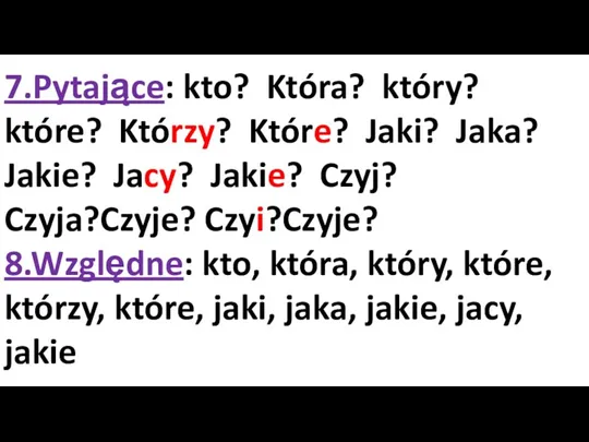 7.Pytające: kto? Która? który? które? Którzy? Które? Jaki? Jaka? Jakie?