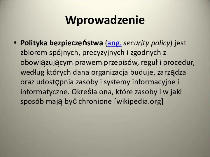 Wprowadzenie Polityka bezpieczeństwa (ang. security policy) jest zbiorem spójnych, precyzyjnych