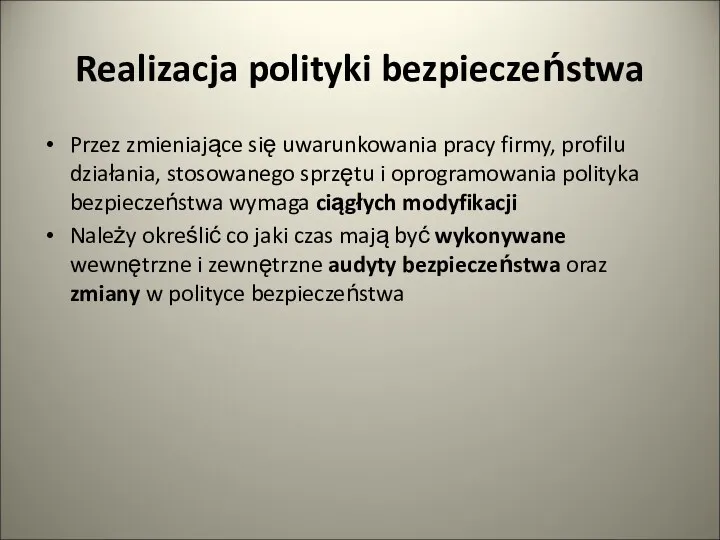 Realizacja polityki bezpieczeństwa Przez zmieniające się uwarunkowania pracy firmy, profilu