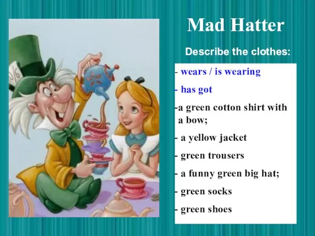 Mad Hatter wears / is wearing has got a green
