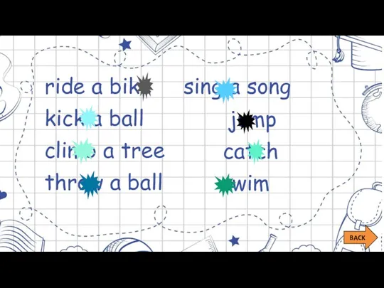 ride a bike kick a ball climb a tree throw a ball sing