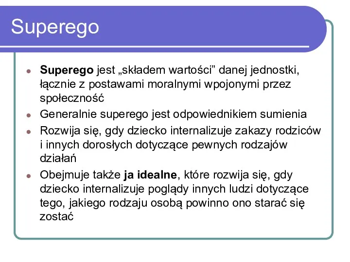 Superego Superego jest „składem wartości” danej jednostki, łącznie z postawami