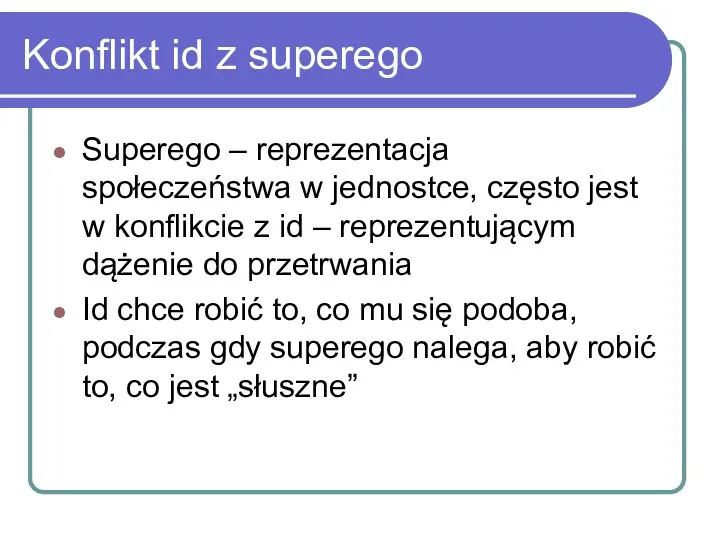 Konflikt id z superego Superego – reprezentacja społeczeństwa w jednostce,