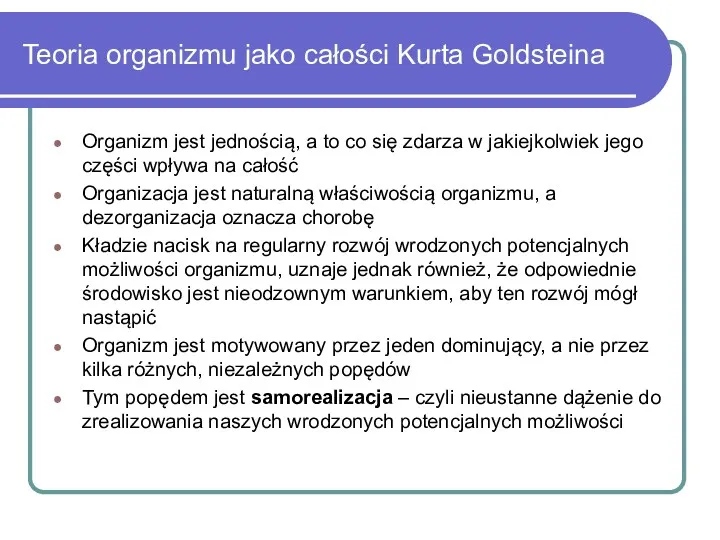 Teoria organizmu jako całości Kurta Goldsteina Organizm jest jednością, a