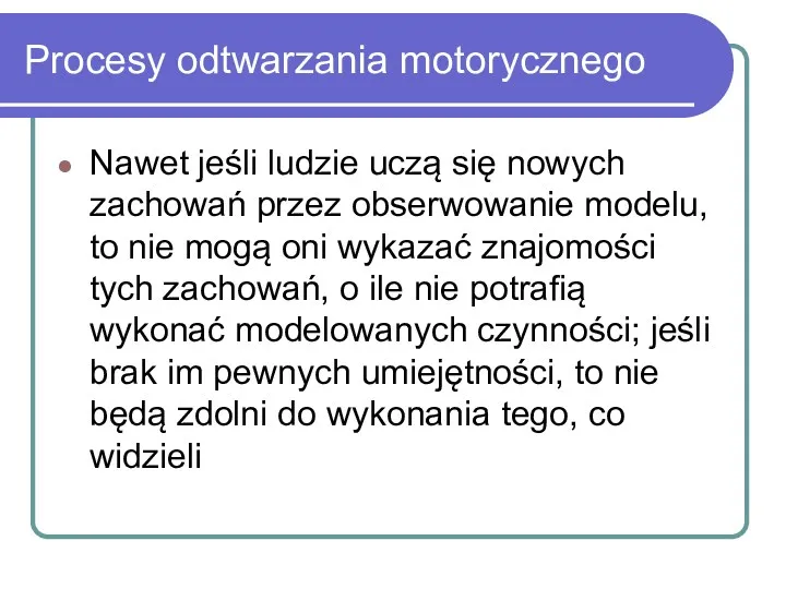 Procesy odtwarzania motorycznego Nawet jeśli ludzie uczą się nowych zachowań