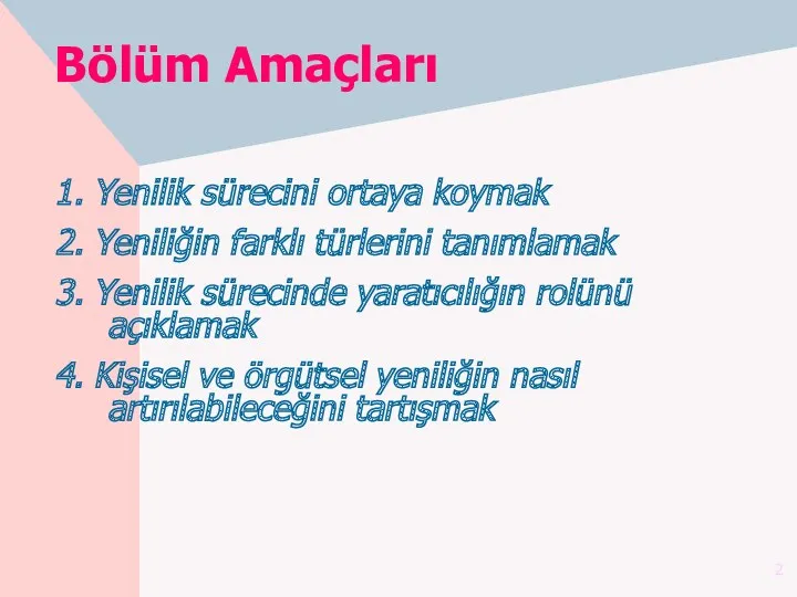 Bölüm Amaçları 1. Yenilik sürecini ortaya koymak 2. Yeniliğin farklı