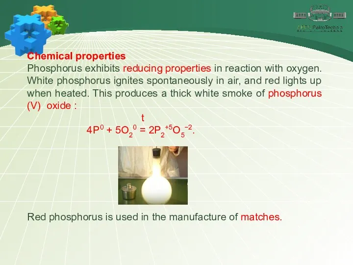 Chemical properties Phosphorus exhibits reducing properties in reaction with oxygen.