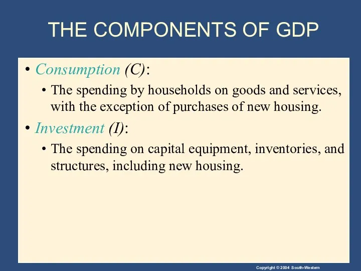 THE COMPONENTS OF GDP Consumption (C): The spending by households