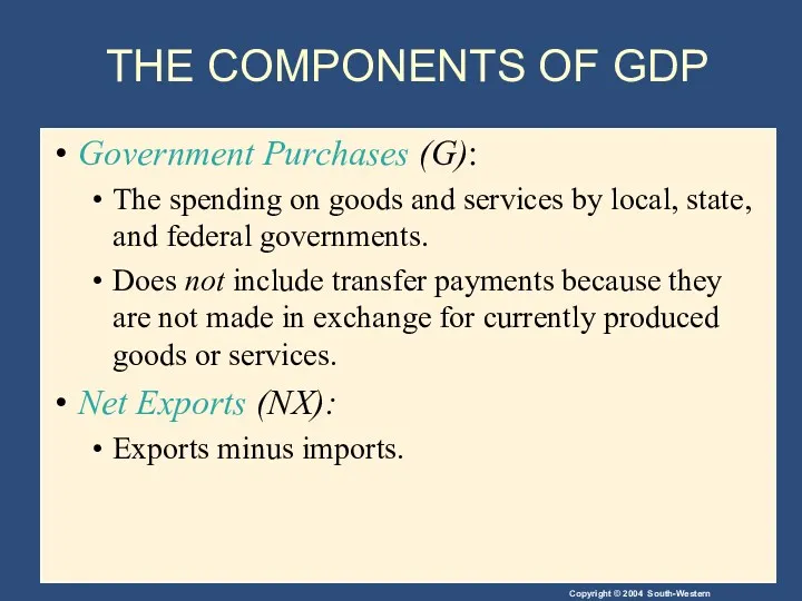 THE COMPONENTS OF GDP Government Purchases (G): The spending on