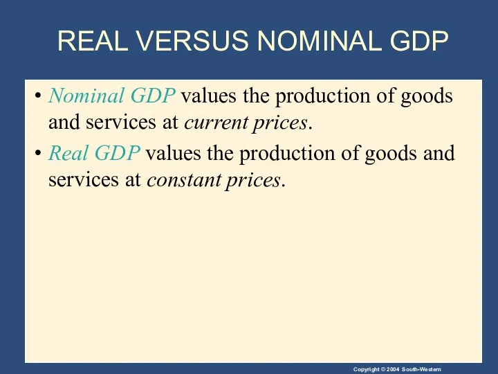 REAL VERSUS NOMINAL GDP Nominal GDP values the production of