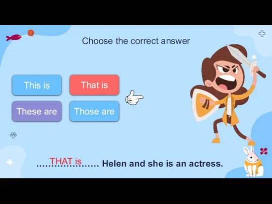 Choose the correct answer ………………… Helen and she is an