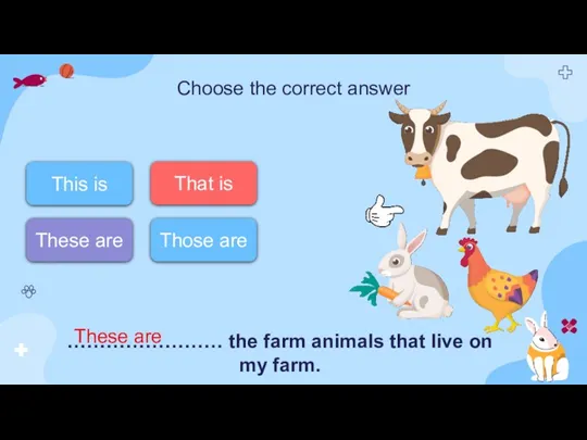 Choose the correct answer …………………… the farm animals that live