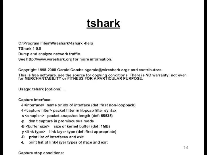 tshark C:\Program Files\Wireshark>tshark -help TShark 1.0.0 Dump and analyze network