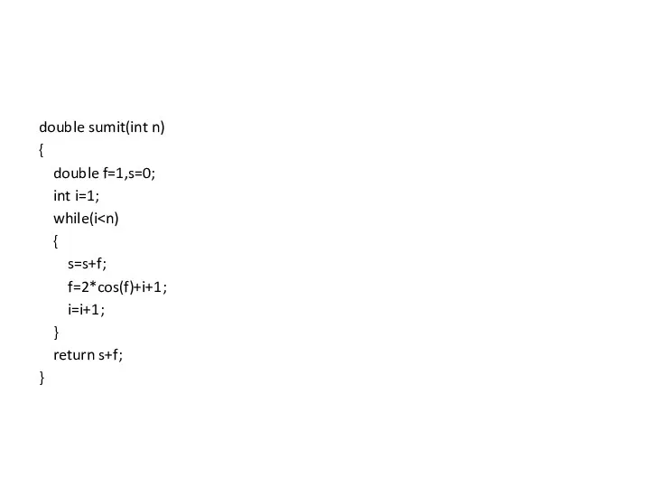 double sumit(int n) { double f=1,s=0; int i=1; while(i {