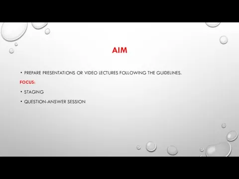 AIM PREPARE PRESENTATIONS OR VIDEO LECTURES FOLLOWING THE GUIDELINES. FOCUS: STAGING QUESTION-ANSWER SESSION