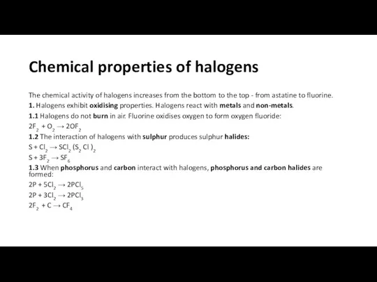 Chemical properties of halogens The chemical activity of halogens increases