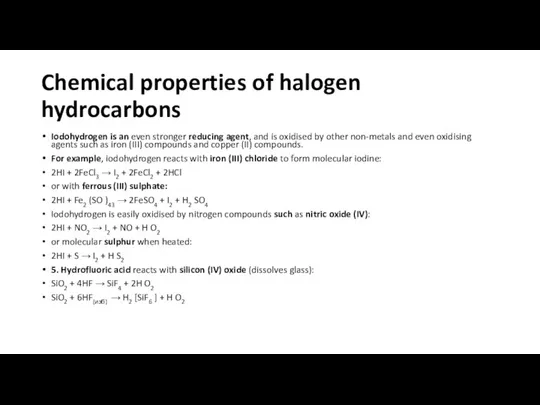 Chemical properties of halogen hydrocarbons Iodohydrogen is an even stronger