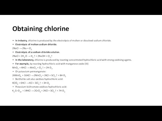 Obtaining chlorine In industry, chlorine is produced by the electrolysis
