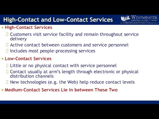 High-Contact and Low-Contact Services High-Contact Services Customers visit service facility and remain throughout