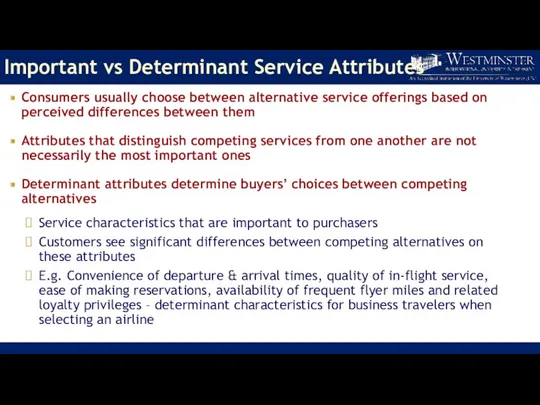 Important vs Determinant Service Attributes Consumers usually choose between alternative service offerings based