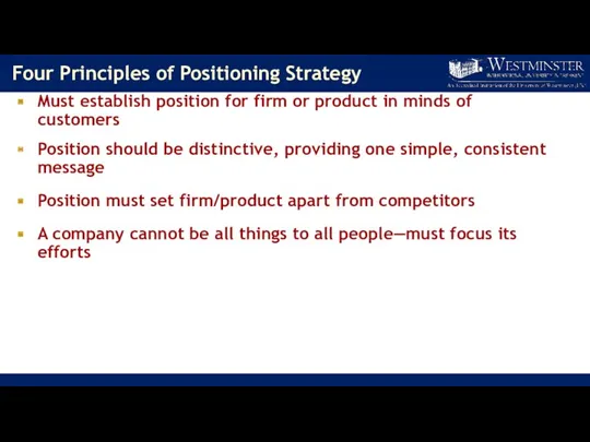 Four Principles of Positioning Strategy Must establish position for firm or product in