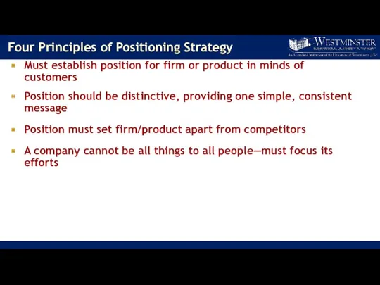 Four Principles of Positioning Strategy Must establish position for firm