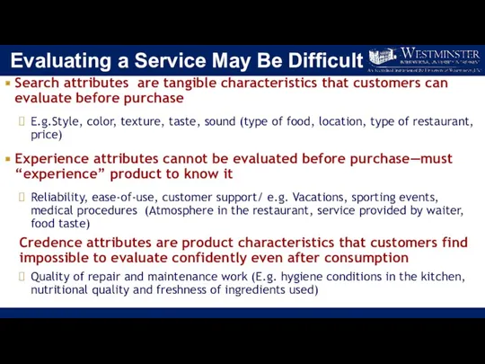 Evaluating a Service May Be Difficult Search attributes are tangible characteristics that customers