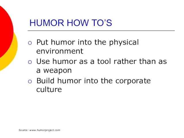 HUMOR HOW TO’S Put humor into the physical environment Use