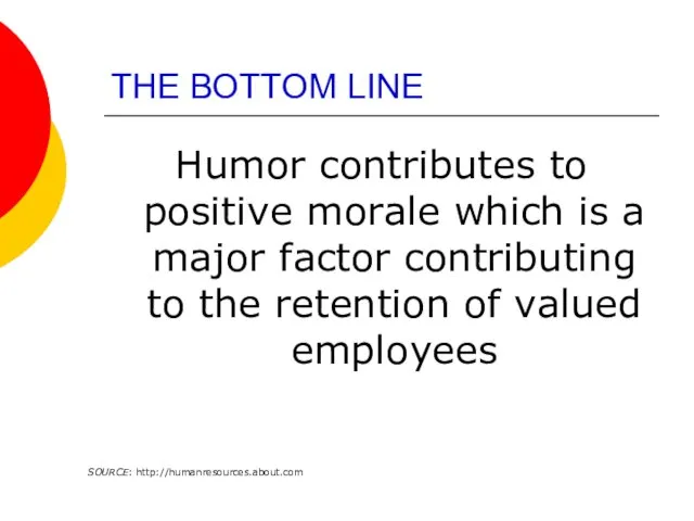 THE BOTTOM LINE Humor contributes to positive morale which is