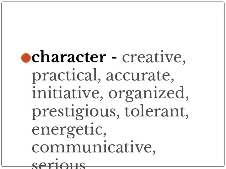 character - creative, practical, accurate, initiative, organized, prestigious, tolerant, energetic, communicative, serious
